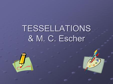 TESSELLATIONS & M. C. Escher