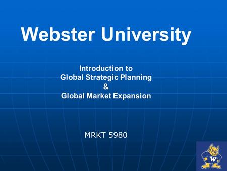 Webster University Introduction to Global Strategic Planning & Global Market Expansion MRKT 5980.