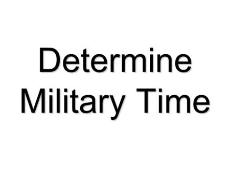 Determine Military Time