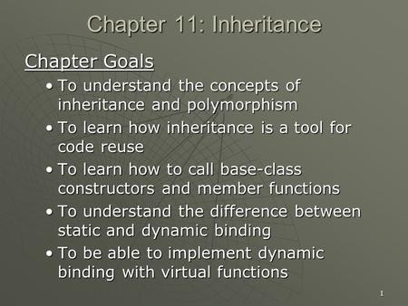 1 Chapter 11: Inheritance Chapter Goals To understand the concepts of inheritance and polymorphismTo understand the concepts of inheritance and polymorphism.