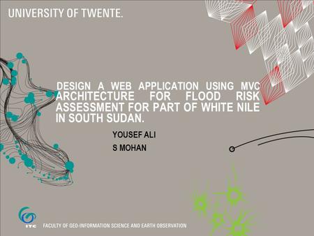 DESIGN A WEB APPLICATION USING MVC ARCHITECTURE FOR FLOOD RISK ASSESSMENT FOR PART OF WHITE NILE IN SOUTH SUDAN. YOUSEF ALI S MOHAN.