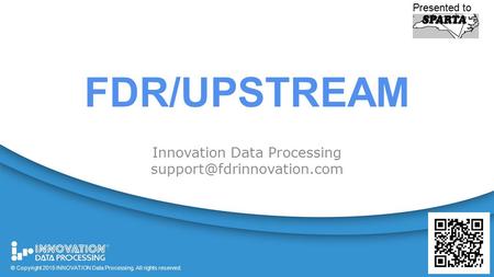 1 © Copyright 2015 All rights reserved. FDR/UPSTREAM Innovation Data Processing Presented to © Copyright 2015 INNOVATION Data.