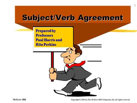 McGraw-Hill Copyright © 2001 by The McGraw-Hill Companies, Inc.All rights reserved. 1 Subject/Verb Agreement Prepared by Professors Paul Harris and Rita.