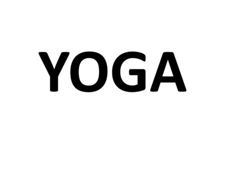 YOGA. History Originated in India around 3,000 B.C. Yogi-like figures found in an Indus-Sarasvati civilizations almost 300,000 square miles Most advance.