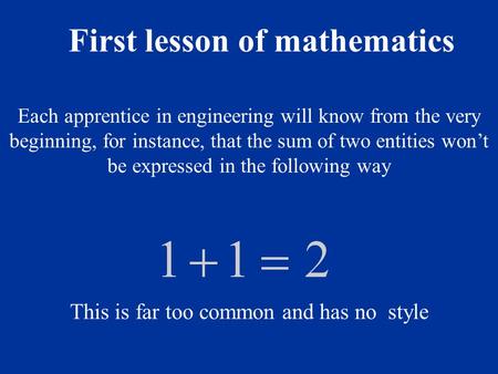 Each apprentice in engineering will know from the very beginning, for instance, that the sum of two entities won’t be expressed in the following way This.