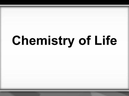 Chemistry of Life.