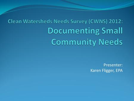 Presenter: Karen Fligger, EPA. What is a Small Community? Total Present Resident Population fewer than 10,000 persons 2 Total Resident Population present.