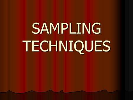 SAMPLING TECHNIQUES.