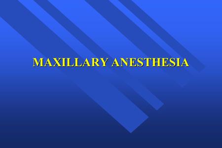 MAXILLARY ANESTHESIA.