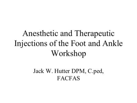 Anesthetic and Therapeutic Injections of the Foot and Ankle Workshop