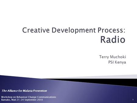 The Alliance for Malaria Prevention Workshop on Behaviour Change Communications Bamako, Mali 21-24 September 2010 Terry Muchoki PSI Kenya 1.
