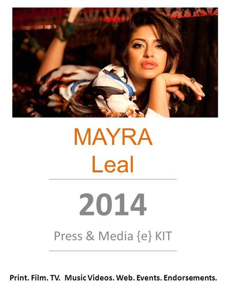 MAYRA Leal 2014 Press & Media {e} KIT Print. Film. TV. Music Videos. Web. Events. Endorsements.