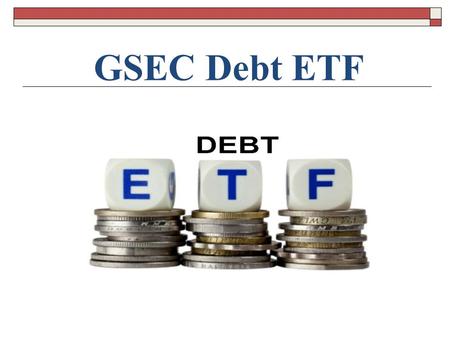 ATLAS INTEGRATED FINANCE LTD GSEC Debt ETF. LIC NOMURA MF G-SEC LONG TERM EXCHANGE TRADED FUND An Open Ended, Index Linked Exchange Traded Fund This product.