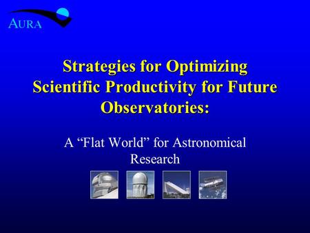 Strategies for Optimizing Scientific Productivity for Future Observatories: A “Flat World” for Astronomical Research.