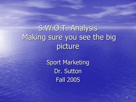 S.W.O.T. Analysis Making sure you see the big picture