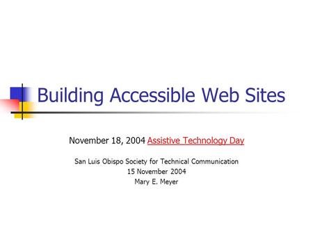 Building Accessible Web Sites November 18, 2004 Assistive Technology DayAssistive Technology Day San Luis Obispo Society for Technical Communication 15.