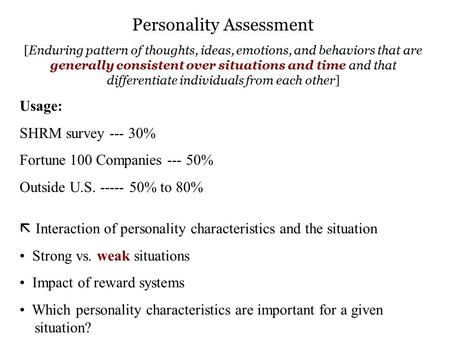 Personality Assessment [Enduring pattern of thoughts, ideas, emotions, and behaviors that are generally consistent over situations and time and that differentiate.