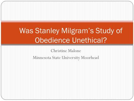 Christine Malone Minnesota State University Moorhead Was Stanley Milgram’s Study of Obedience Unethical?