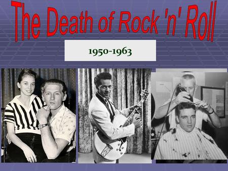 1950-1963. Rock n Roll ruled the airwaves for over a decade. However, the innocence of this protected generation would be shattered in the 1960s. - Violence.