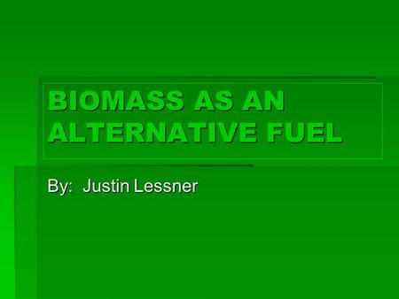 BIOMASS AS AN ALTERNATIVE FUEL