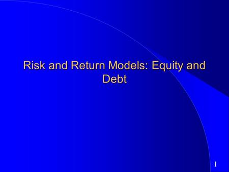 1 Risk and Return Models: Equity and Debt. 2 First Principles Invest in projects that yield a return greater than the minimum acceptable hurdle rate.