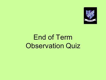 End of Term Observation Quiz. How observant are you? Do you walk around ‘with your eyes closed’? The next 5 questions are pieces of packaging that you.