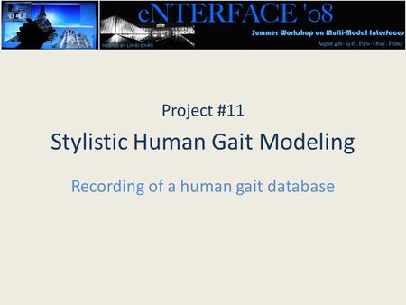 Project #11 Stylistic Human Gait Modeling Recording of a human gait database.