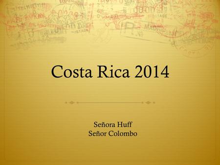 Costa Rica 2014 Señora Huff Señor Colombo. Travel Chaperones  Señora Huff  Señor Colombo.