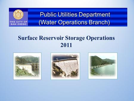 Surface Reservoir Storage Operations 2011 Public Utilities Department Public Utilities Department ( (Water Operations Branch)