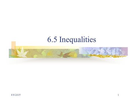 8/8/20151 6.5 Inequalities. 8/8/2015 2 Bumper Cars You must be at least 130cm tall to ride the bumper cars. This can be represented by the inequality.