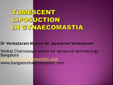 Dr Venkataram Mysore-Dr Jayashree Venkataram Venkat Charmalaya-centre for advanced dermatology Bangalore www.bangaloreliposuction.com www.bangalorehairtransplant.com.