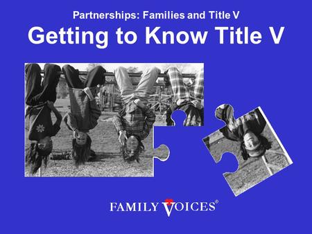 Partnerships: Families and Title V Getting to Know Title V.