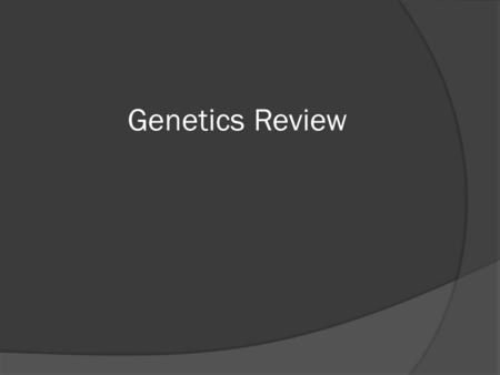 Genetics Review. Gregor Mendel is known as: A. Father of Biology B. Father of Genetics C. Father of DNA D. Father of Science B. Father of Genetics.