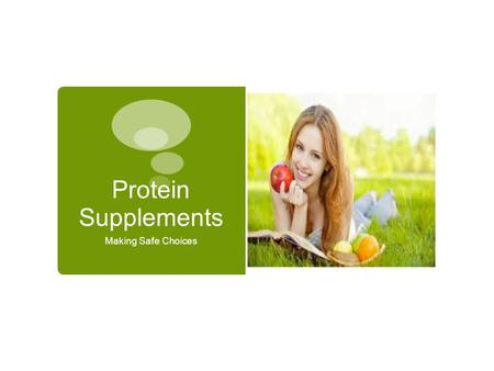 Protein Supplements Making Safe Choices. What is Protein?  Protein is a substance that contains nitrogen and is important for the maintenance of good.