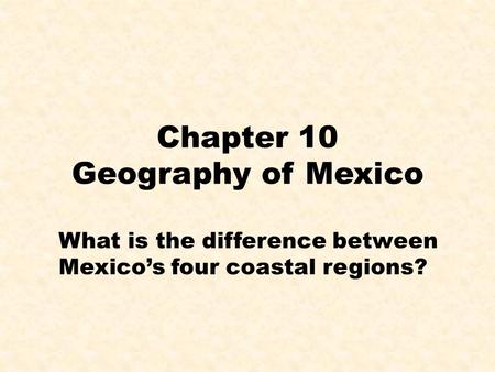 Chapter 10 Geography of Mexico