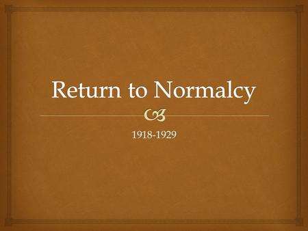 1918-1929.   Identify major political, economic, and social changes the US faced after the war.  Examine Republican leadership during the “Roaring.