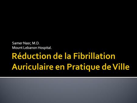 Samer Nasr, M.D. Mount Lebanon Hospital..  Lone atrial fibrillation:  Younger than 60 years old.  No clinical or echo evidence of cardiopulmonary.