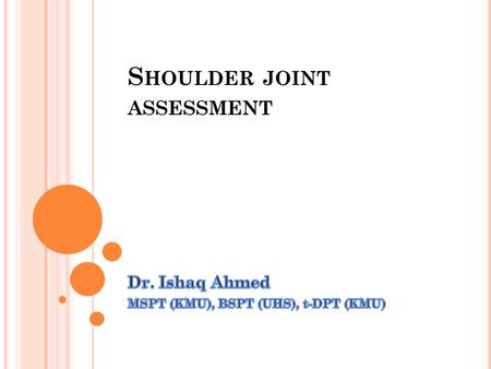 S HOULDER JOINT ASSESSMENT. N ORMAL RANGE OF MOTION OF SHOULDER JOINT :