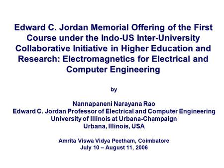 Edward C. Jordan Memorial Offering of the First Course under the Indo-US Inter-University Collaborative Initiative in Higher Education and Research: Electromagnetics.