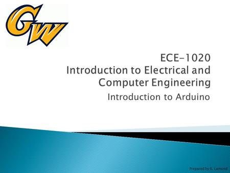 Introduction to Arduino Prepared by R. Lamond.  “Arduino is an open-source electronics prototyping platform based on flexible, easy- to-use hardware.