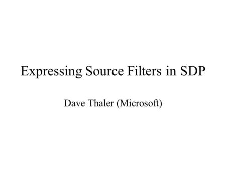 Expressing Source Filters in SDP Dave Thaler (Microsoft)