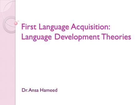 First Language Acquisition: Language Development Theories