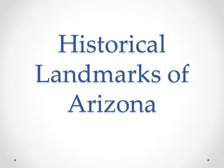 Historical Landmarks of Arizona. Grand Canyon A steep sided canyon that was created by the Colorado River. Theodore Roosevelt was one man that found.