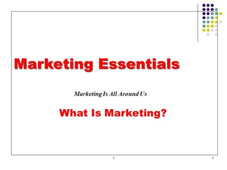 11 Marketing Essentials Marketing Is All Around Us What Is Marketing?