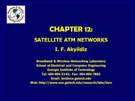 CHAPTER 12: SATELLITE ATM NETWORKS I. F. Akyildiz Broadband & Wireless Networking Laboratory School of Electrical and Computer Engineering Georgia Institute.