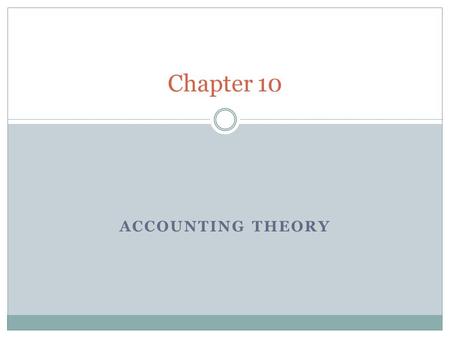 Chapter 10 Accounting Theory.