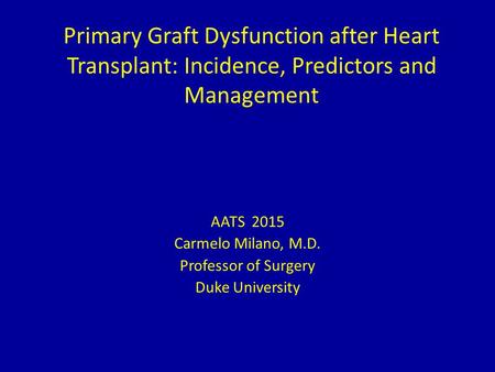 AATS 2015 Carmelo Milano, M.D. Professor of Surgery Duke University