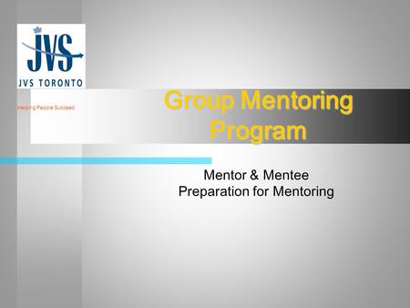 Group Mentoring Program Mentor & Mentee Preparation for Mentoring Helping People Succeed.