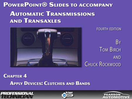 Automatic Transmissions and Transaxles, Fourth Edition By Tom Birch and Chuck Rockwood © 2010 Pearson Higher Education, Inc. Pearson Prentice Hall - Upper.