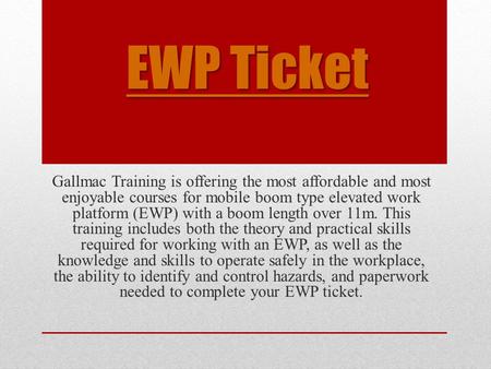 EWP Ticket EWP Ticket Gallmac Training is offering the most affordable and most enjoyable courses for mobile boom type elevated work platform (EWP) with.